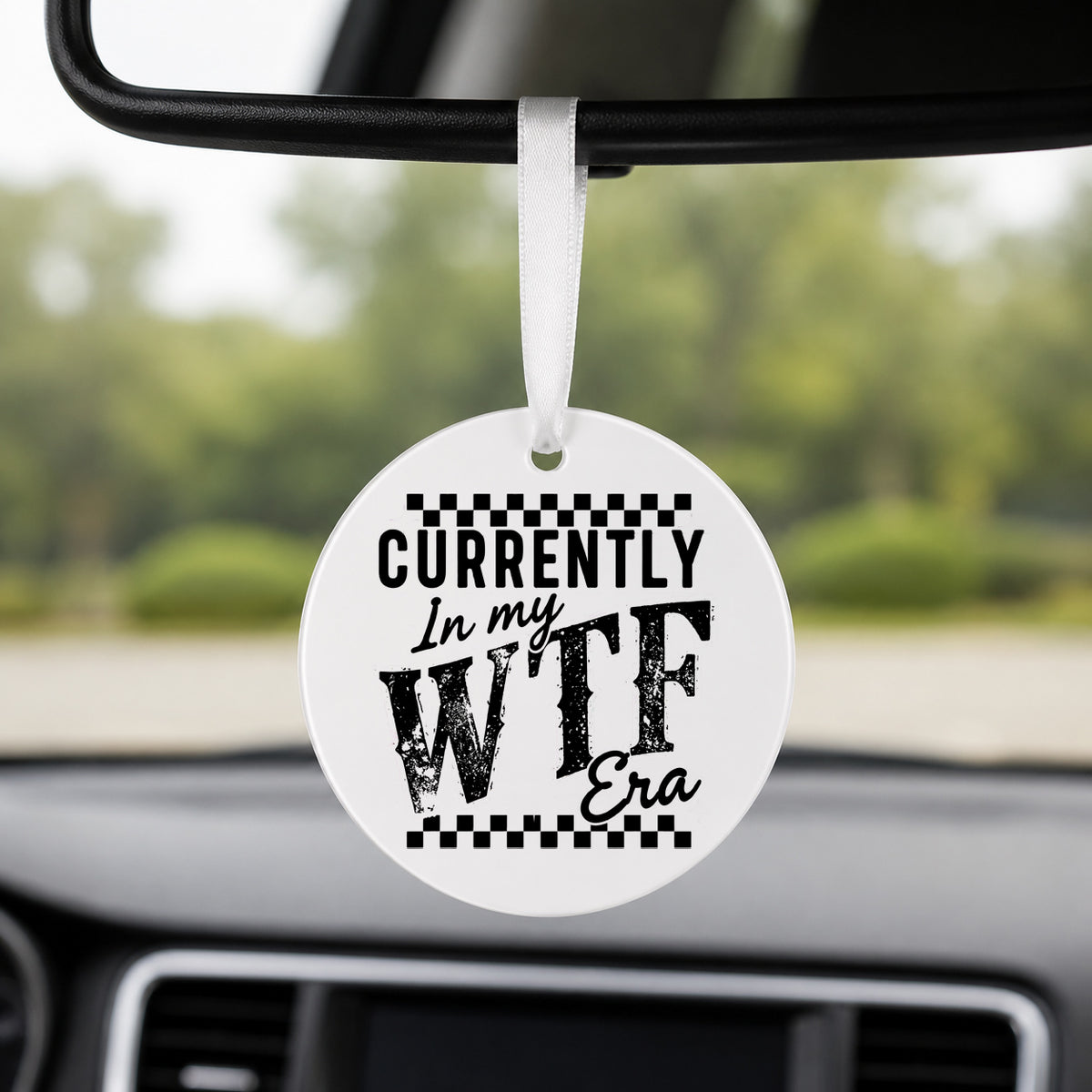 Currently in My WTF Era - Round Car Charm in white