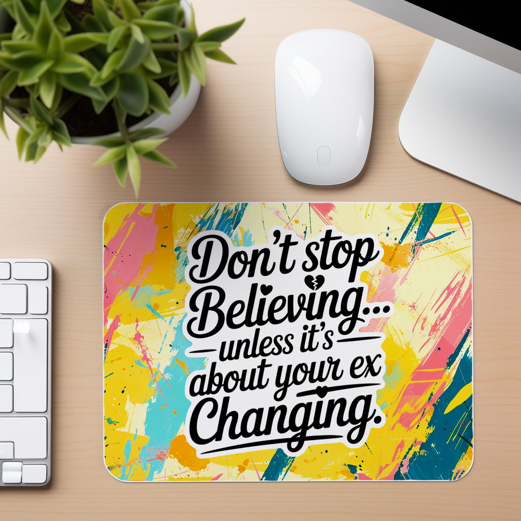 Dont Stop Believing Ex Quote - Mouse Pad