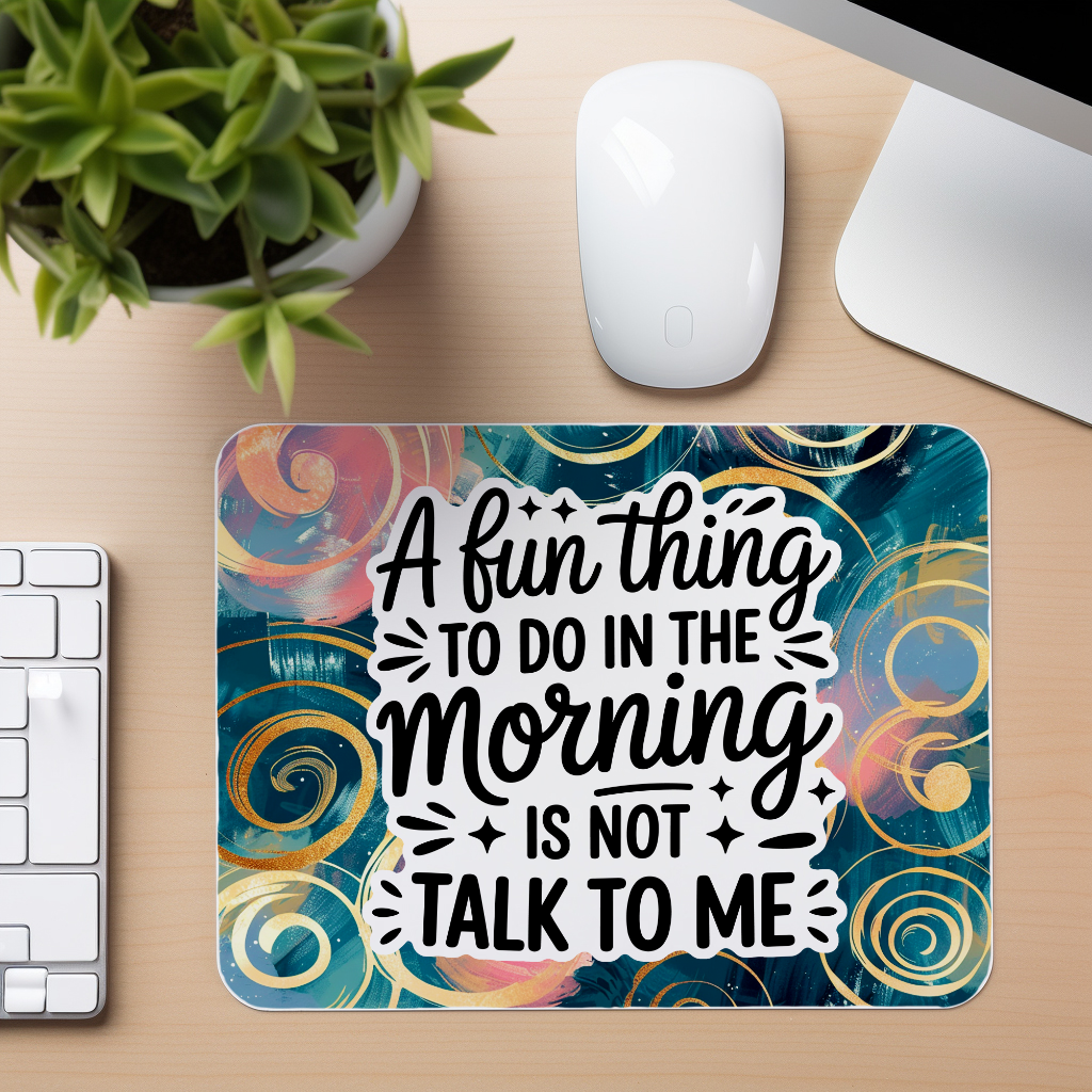 Fun Thing In The Morning Quote - Mouse Pad