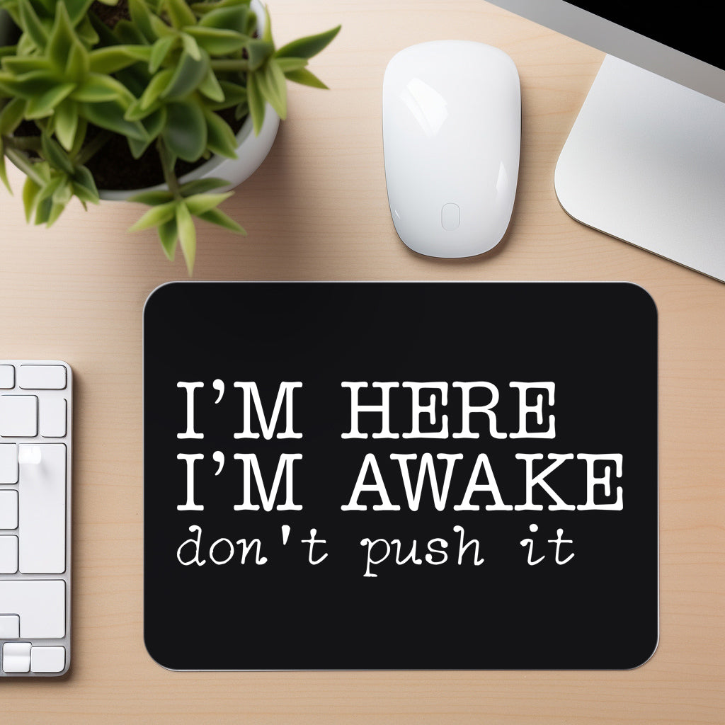 I'm Here I'm Awake - Mouse Pad in black
