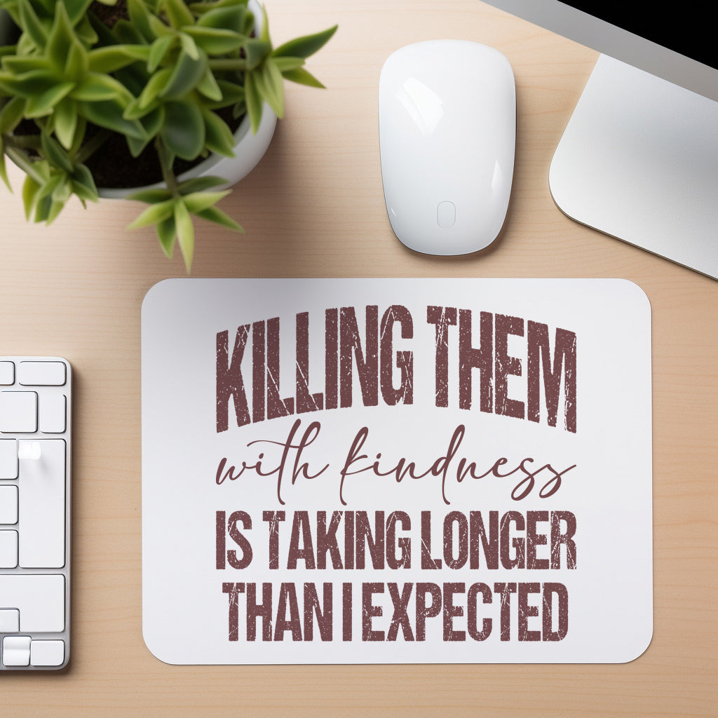 Killing Them with Kindness - Mouse Pad in white