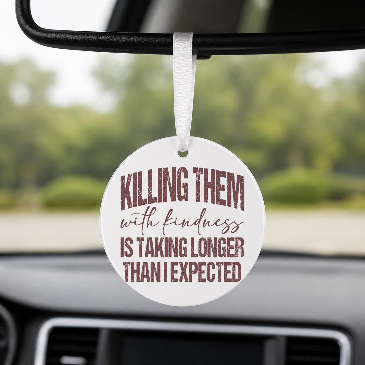 Killing Them with Kindness - Round Car Charm in white