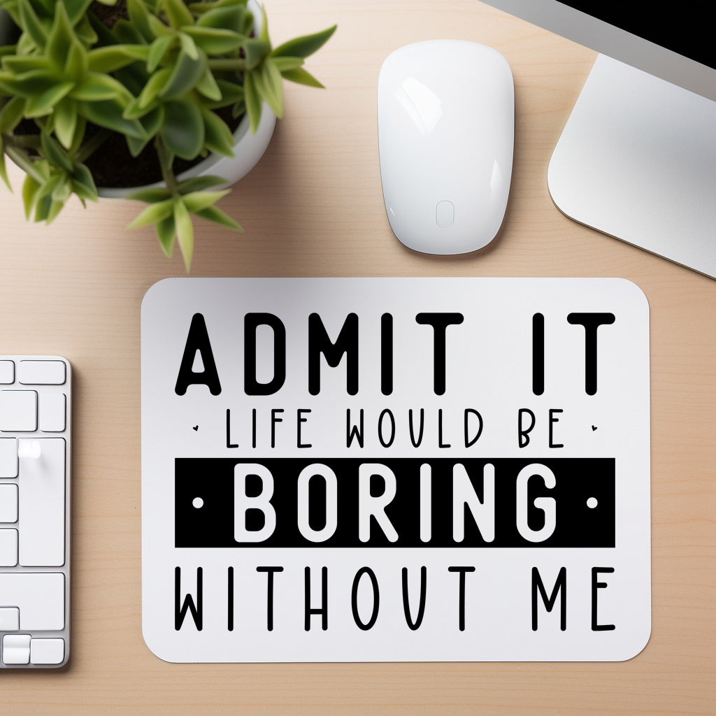 Life Would Be Boring Without Me - Mouse Pad in white