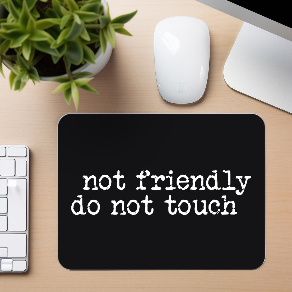 Not Friendly Do Not Touch - Mouse Pad in black