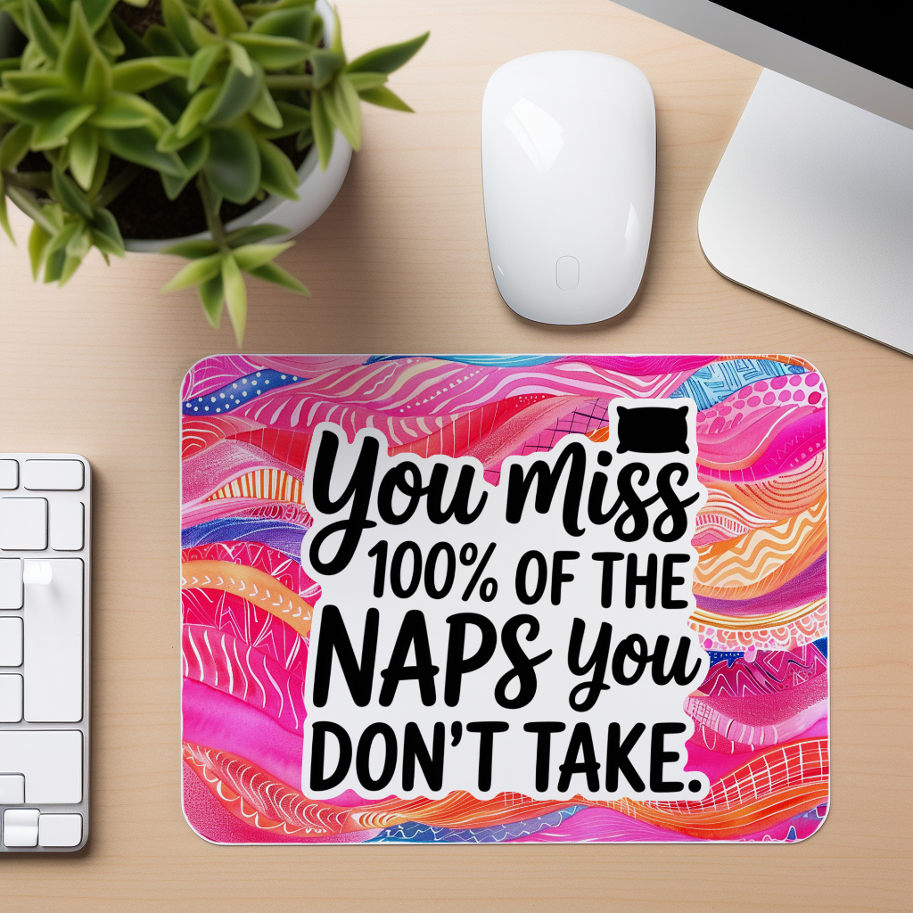 You Miss The Naps Quote - Mouse Pad